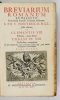 BREVIARIUM Romanum Ex decreto Sacro-Sancti Concilii Tridentini restitutum. S. PII V. Pontificis Maximi Jussu editum, Clementis VIII [...] Urbani PP. VIII. Auctoritate recognitum. In quo omnia fuis locis ad longum profita funt, pro majori recitantium commo